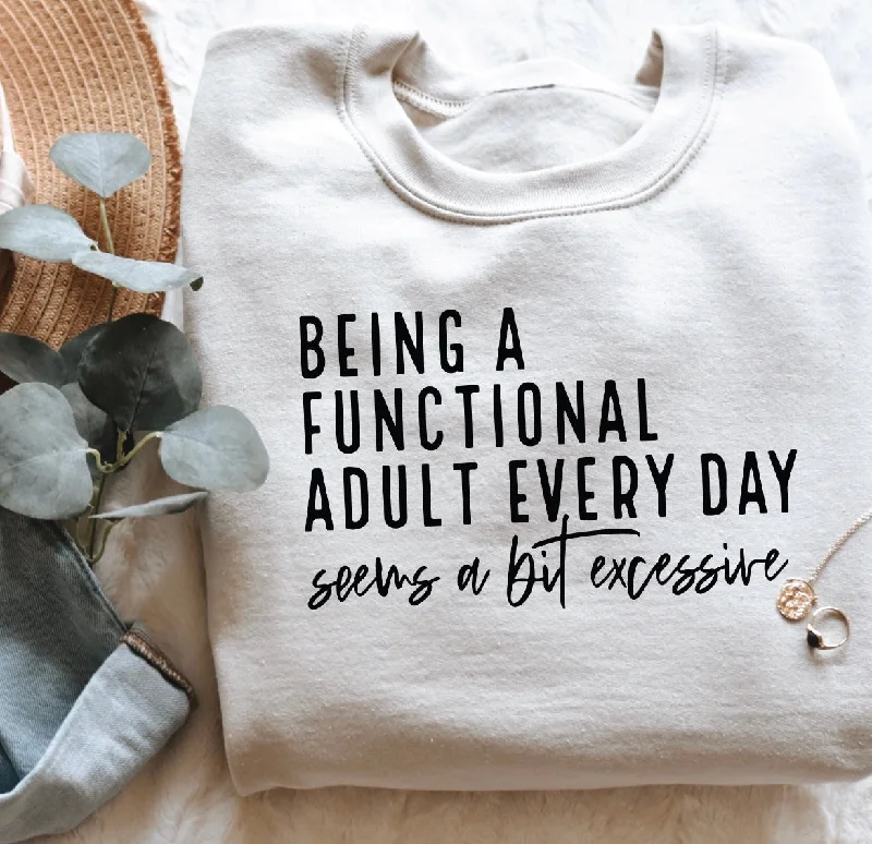 Being a functional adult seems a bit excessive sweatshirt